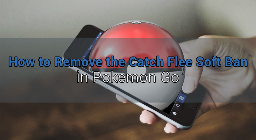 how to remove the catch flee soft ban in pokemon go